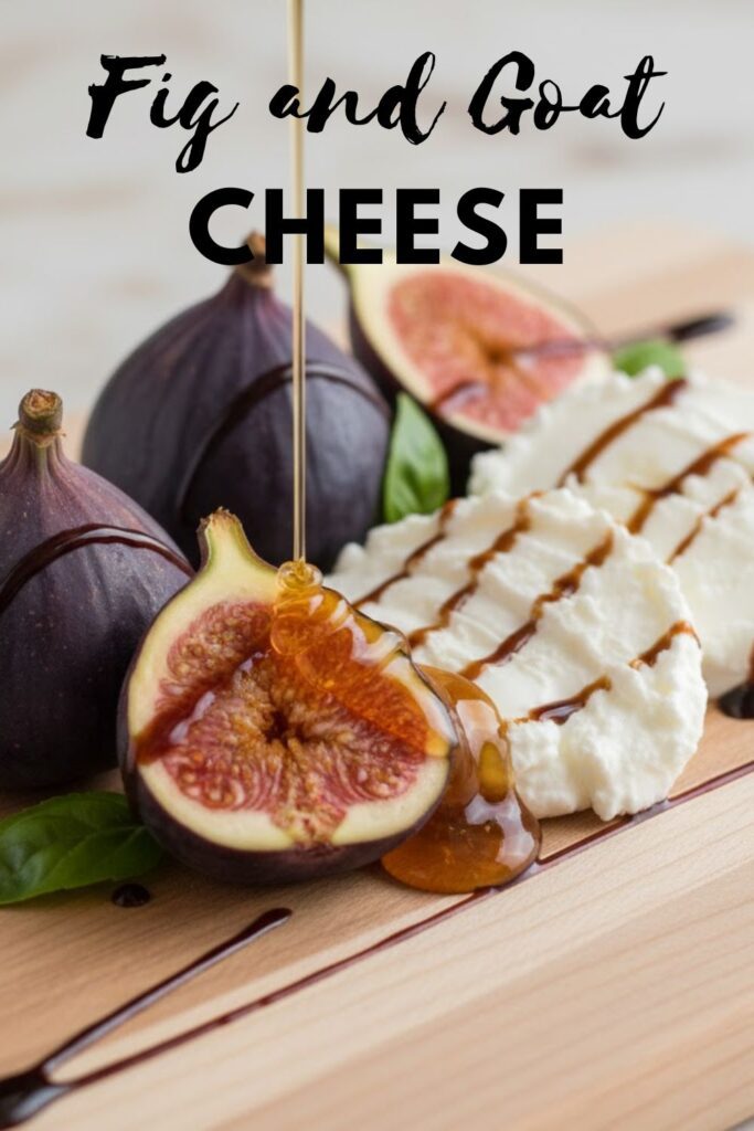 Vibrant close-up of fresh figs, goat cheese, honey, and balsamic, with "Fig and Goat Cheese" text overlay.